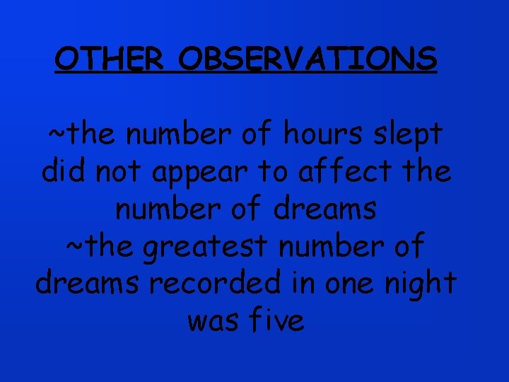 OTHER OBSERVATIONS ~the number of hours slept did not appear to affect the number