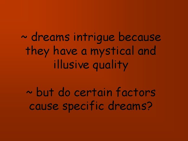 ~ dreams intrigue because they have a mystical and illusive quality ~ but do