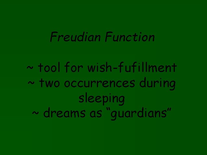 Freudian Function ~ tool for wish-fufillment ~ two occurrences during sleeping ~ dreams as