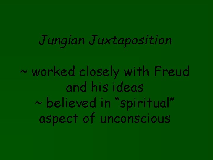 Jungian Juxtaposition ~ worked closely with Freud and his ideas ~ believed in “spiritual”