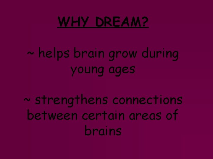 WHY DREAM? ~ helps brain grow during young ages ~ strengthens connections between certain