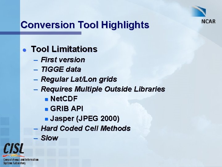 Conversion Tool Highlights l Tool Limitations – – First version TIGGE data Regular Lat/Lon