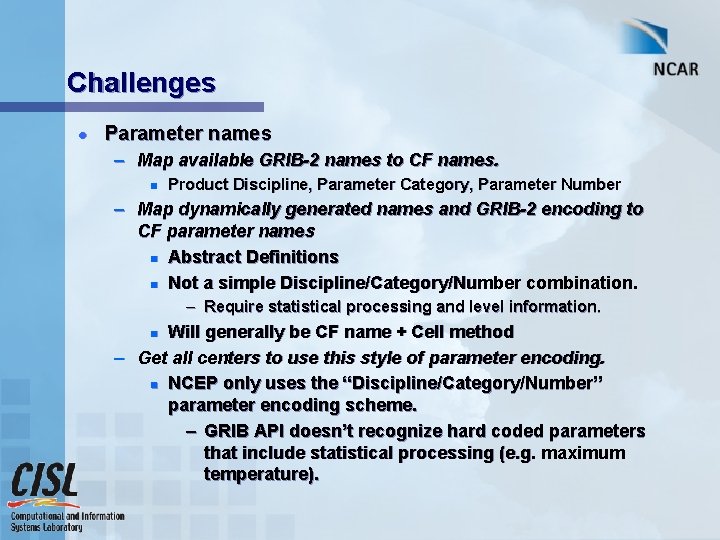 Challenges l Parameter names – Map available GRIB-2 names to CF names. n Product