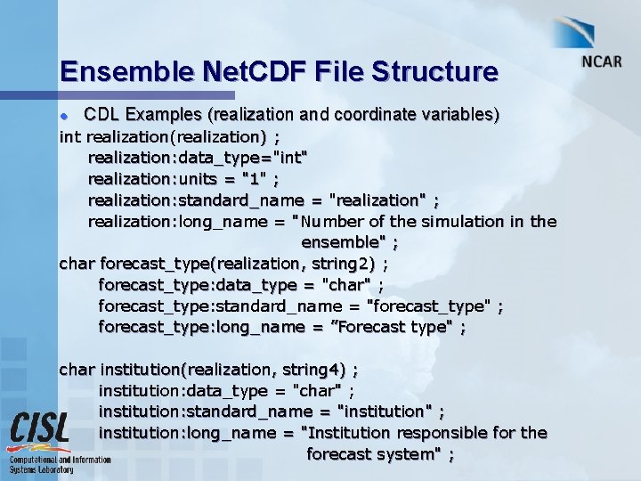 Ensemble Net. CDF File Structure l CDL Examples (realization and coordinate variables) int realization(realization)