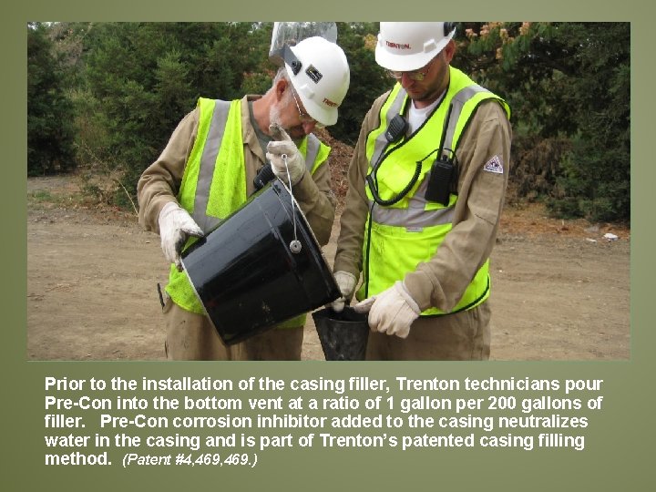 Prior to the installation of the casing filler, Trenton technicians pour Pre-Con into the