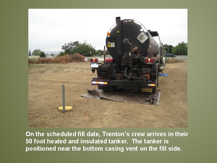 On the scheduled fill date, Trenton’s crew arrives in their 50 foot heated and