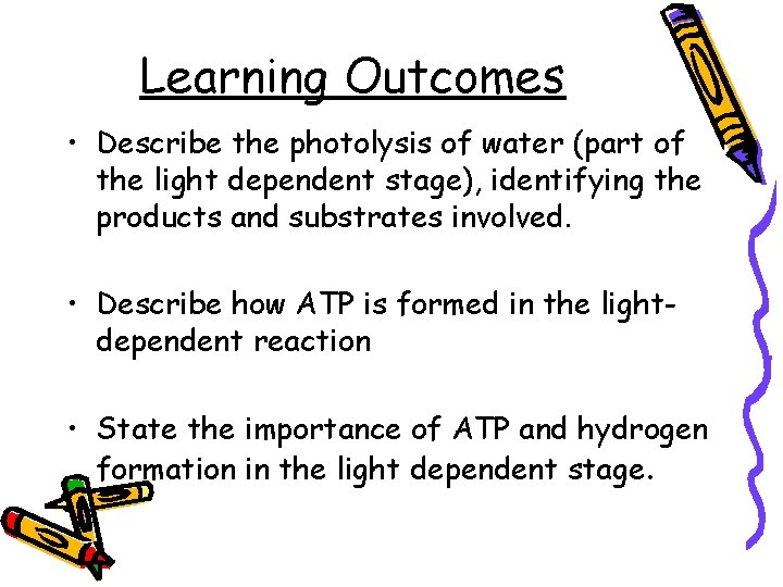 Learning Outcomes • Describe the photolysis of water (part of the light dependent stage),