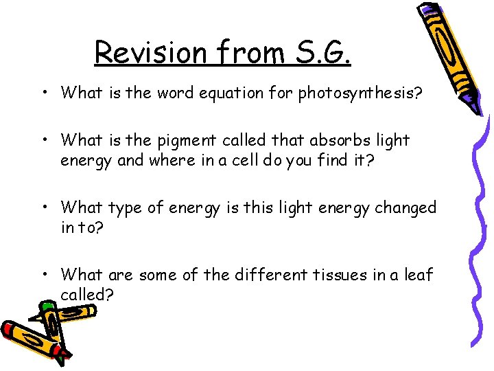 Revision from S. G. • What is the word equation for photosynthesis? • What
