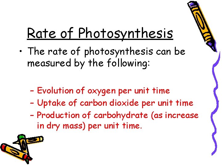 Rate of Photosynthesis • The rate of photosynthesis can be measured by the following: