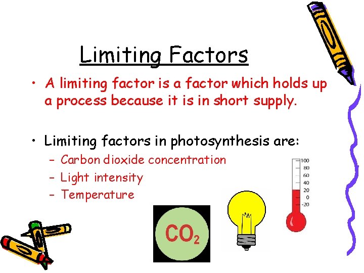 Limiting Factors • A limiting factor is a factor which holds up a process