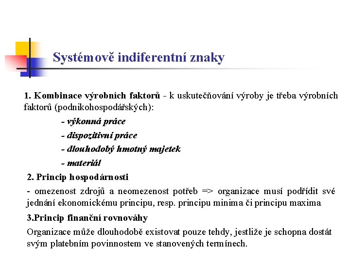 Systémově indiferentní znaky 1. Kombinace výrobních faktorů - k uskutečňování výroby je třeba výrobních