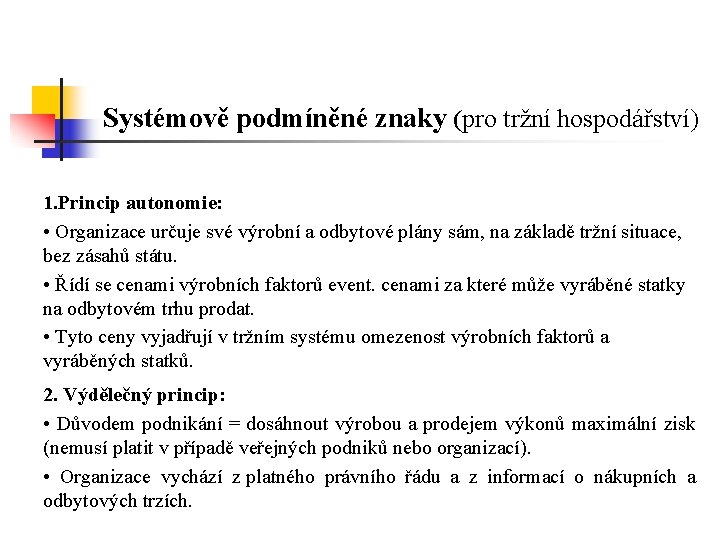 Systémově podmíněné znaky (pro tržní hospodářství) 1. Princip autonomie: • Organizace určuje své výrobní