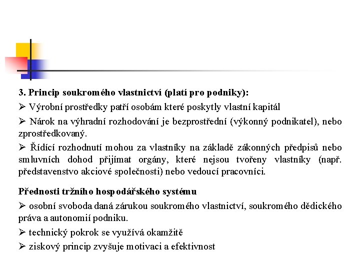 3. Princip soukromého vlastnictví (platí pro podniky): Ø Výrobní prostředky patří osobám které poskytly