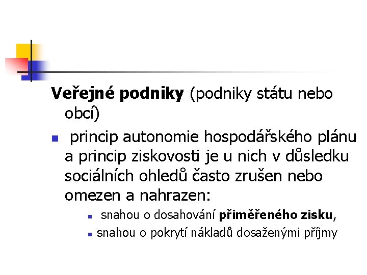 Veřejné podniky (podniky státu nebo obcí) n princip autonomie hospodářského plánu a princip ziskovosti