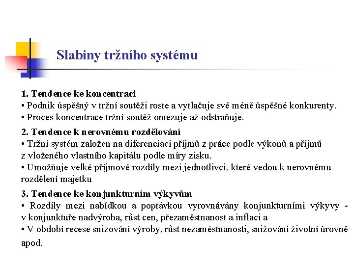 Slabiny tržního systému 1. Tendence ke koncentraci • Podnik úspěšný v tržní soutěži roste