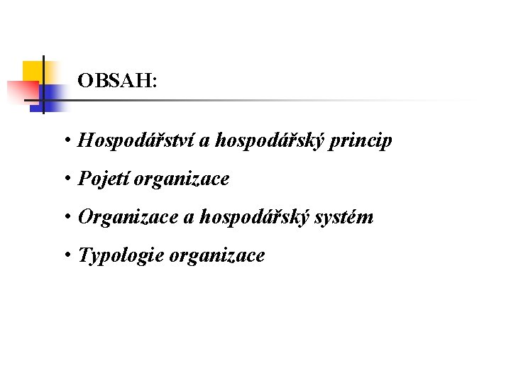 OBSAH: • Hospodářství a hospodářský princip • Pojetí organizace • Organizace a hospodářský systém