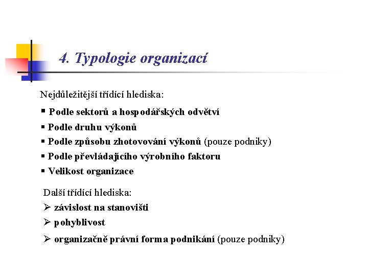 4. Typologie organizací Nejdůležitější třídící hlediska: § Podle sektorů a hospodářských odvětví § Podle
