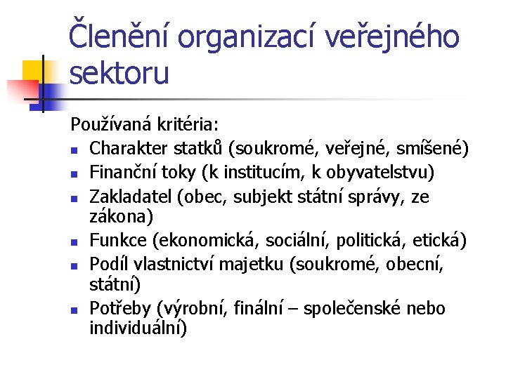 Členění organizací veřejného sektoru Používaná kritéria: n Charakter statků (soukromé, veřejné, smíšené) n Finanční