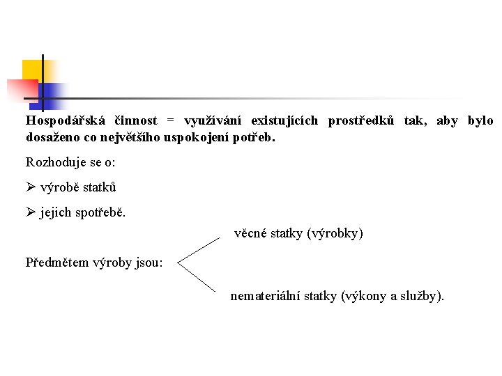 Hospodářská činnost = využívání existujících prostředků tak, aby bylo dosaženo co největšího uspokojení potřeb.