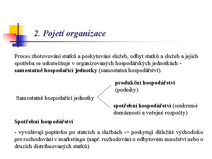 2. Pojetí organizace Proces zhotovování statků a poskytování služeb, odbyt statků a služeb a