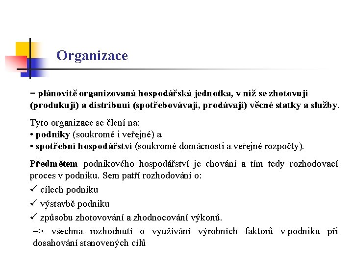 Organizace = plánovitě organizovaná hospodářská jednotka, v níž se zhotovují (produkují) a distribuuí (spotřebovávají,