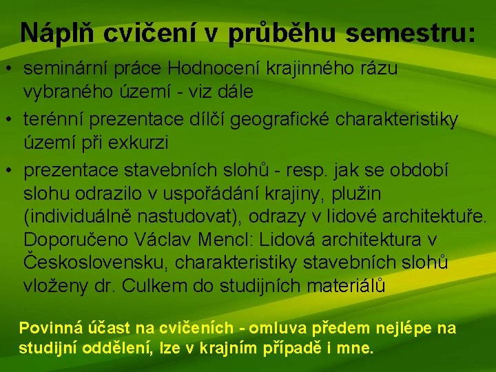 Náplň cvičení v průběhu semestru: • seminární práce Hodnocení krajinného rázu vybraného území -