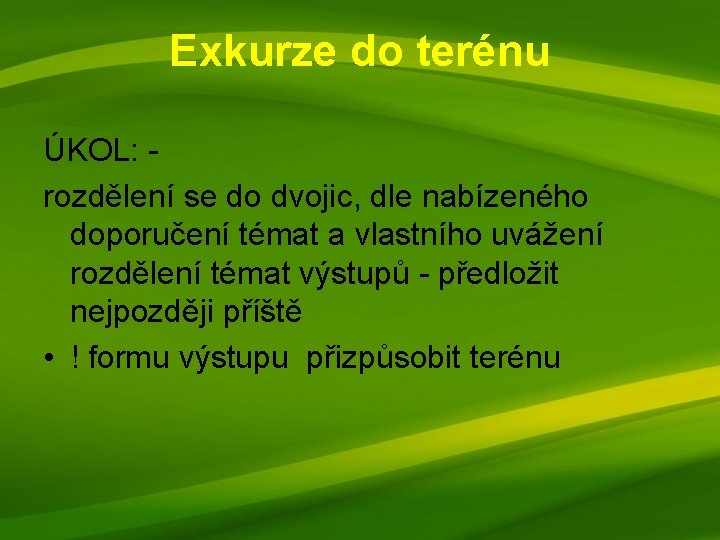 Exkurze do terénu ÚKOL: rozdělení se do dvojic, dle nabízeného doporučení témat a vlastního