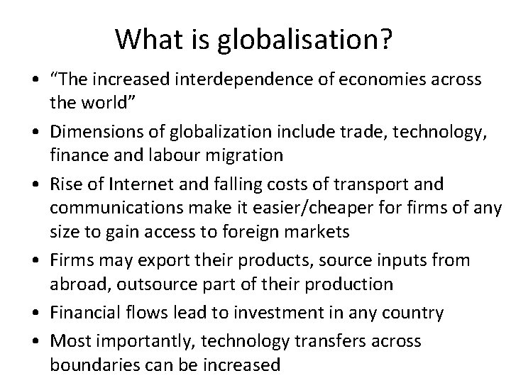 What is globalisation? • “The increased interdependence of economies across the world” • Dimensions