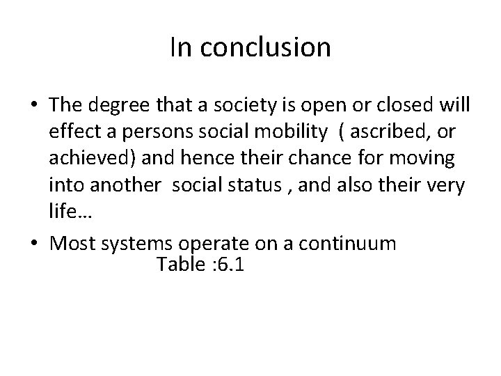 In conclusion • The degree that a society is open or closed will effect