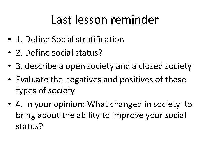 Last lesson reminder 1. Define Social stratification 2. Define social status? 3. describe a