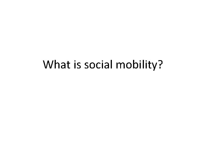 What is social mobility? 