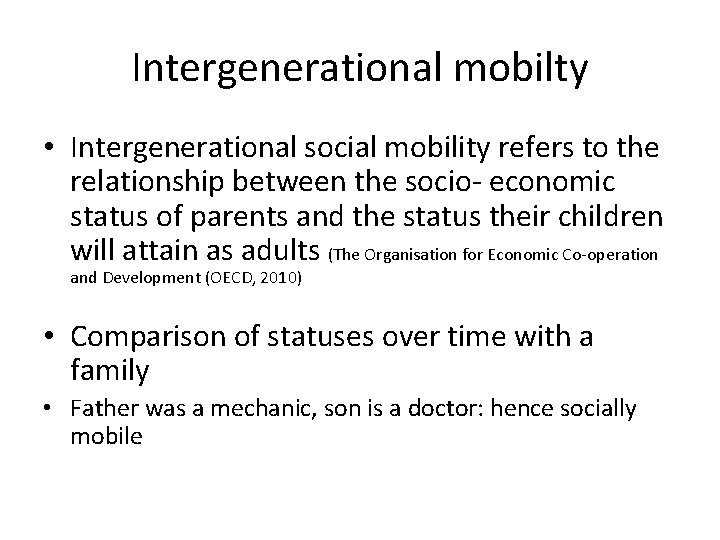 Intergenerational mobilty • Intergenerational social mobility refers to the relationship between the socio- economic