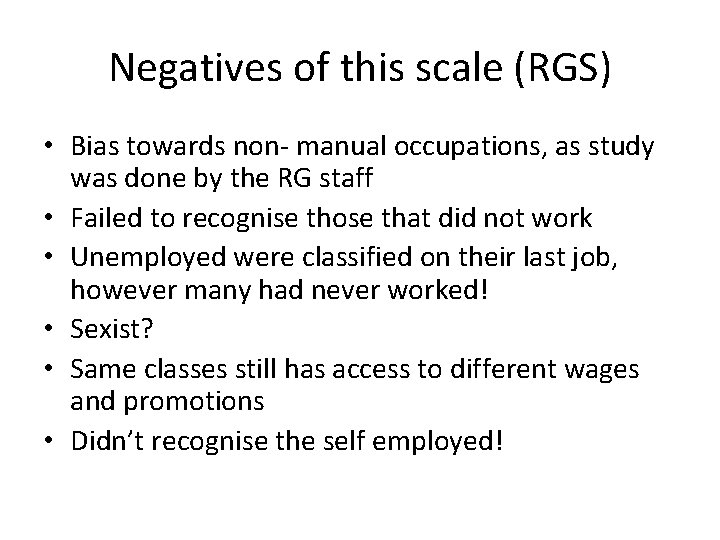 Negatives of this scale (RGS) • Bias towards non- manual occupations, as study was Negatives of this scale (RGS) • Bias towards non- manual occupations, as study was