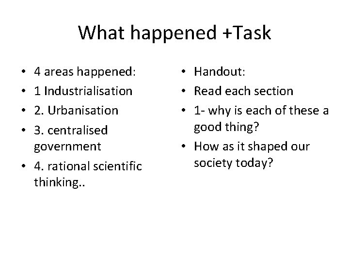 What happened +Task 4 areas happened: 1 Industrialisation 2. Urbanisation 3. centralised government •