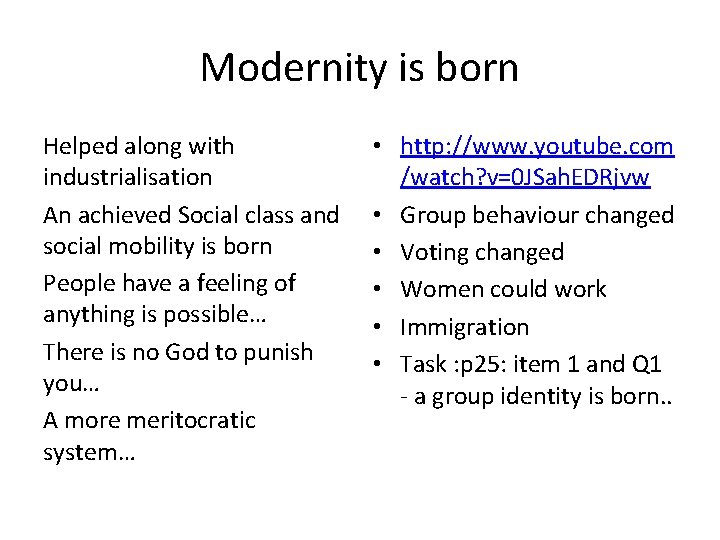 Modernity is born Helped along with industrialisation An achieved Social class and social mobility