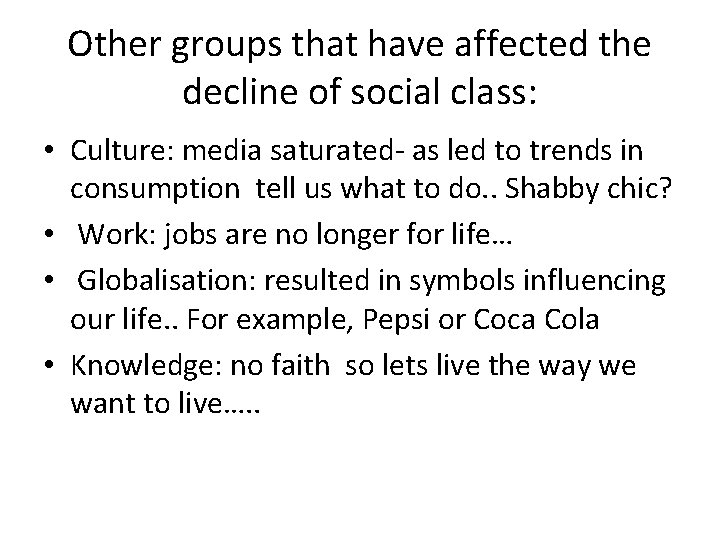 Other groups that have affected the decline of social class: • Culture: media saturated-