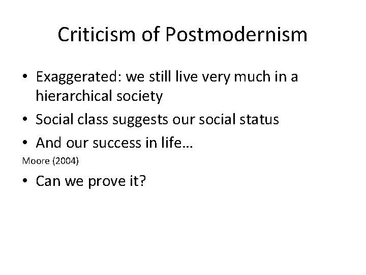 Criticism of Postmodernism • Exaggerated: we still live very much in a hierarchical society Criticism of Postmodernism • Exaggerated: we still live very much in a hierarchical society