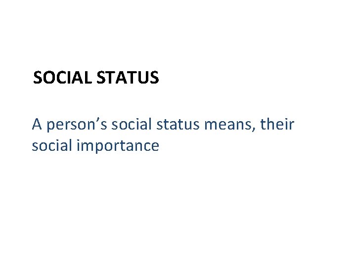 SOCIAL STATUS A person’s social status means, their social importance 