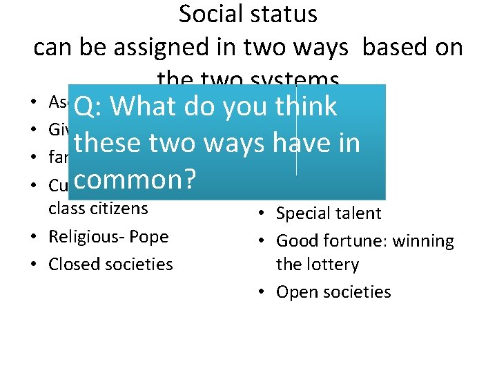 Social status can be assigned in two ways based on the two systems Ascribed