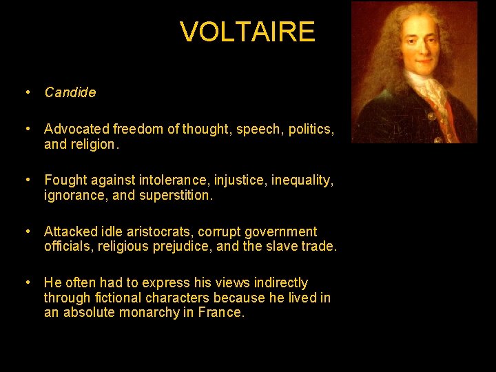 VOLTAIRE • Candide • Advocated freedom of thought, speech, politics, and religion. • Fought