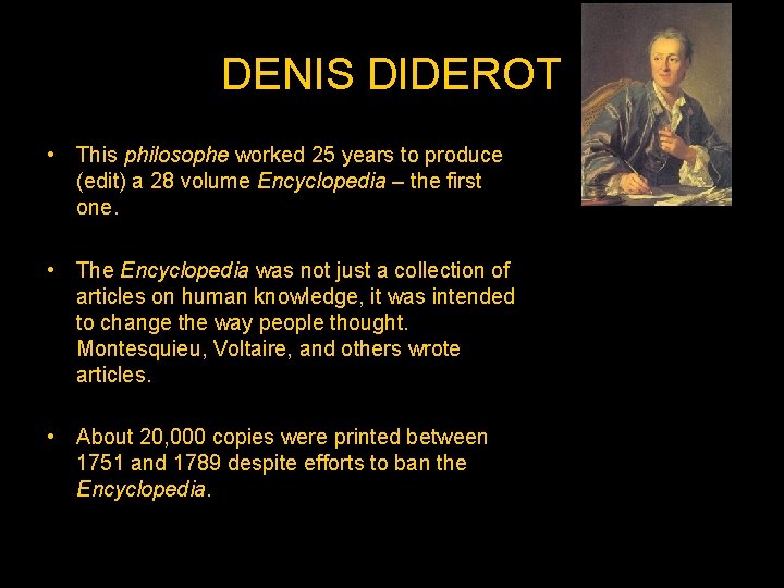 DENIS DIDEROT • This philosophe worked 25 years to produce (edit) a 28 volume