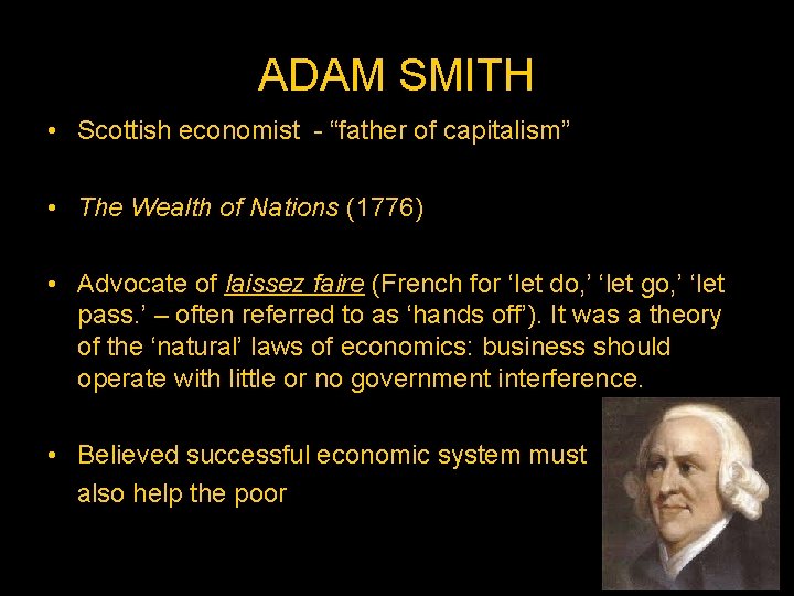 ADAM SMITH • Scottish economist - “father of capitalism” • The Wealth of Nations