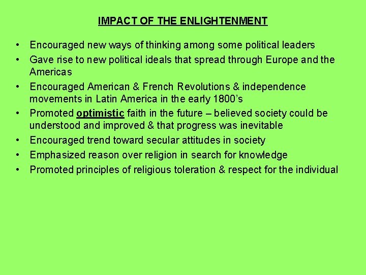 IMPACT OF THE ENLIGHTENMENT • Encouraged new ways of thinking among some political leaders