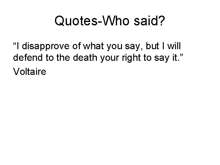 Quotes-Who said? “I disapprove of what you say, but I will defend to the