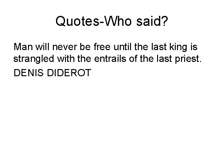 Quotes-Who said? Man will never be free until the last king is strangled with