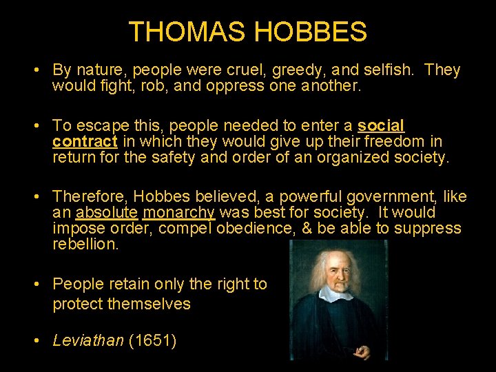 THOMAS HOBBES • By nature, people were cruel, greedy, and selfish. They would fight,