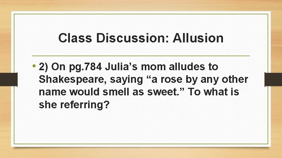 Class Discussion: Allusion • 2) On pg. 784 Julia’s mom alludes to Shakespeare, saying