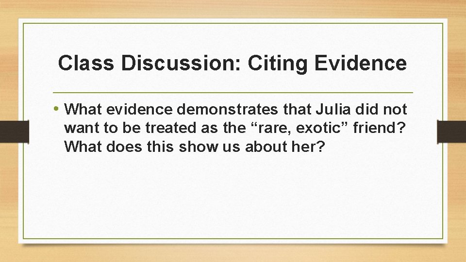 Class Discussion: Citing Evidence • What evidence demonstrates that Julia did not want to