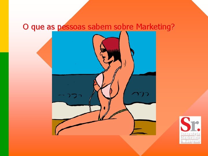 O que as pessoas sabem sobre Marketing? 