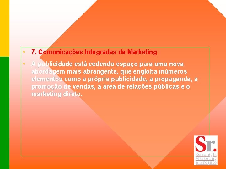  • 7. Comunicações Integradas de Marketing • A publicidade está cedendo espaço para